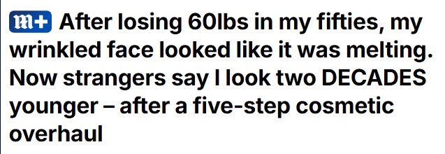 After losing 60lbs in my fifties, my wrinkled face looked like it was melting. Now strangers say I look two DECADES younger – after a five-step cosmetic overhaul